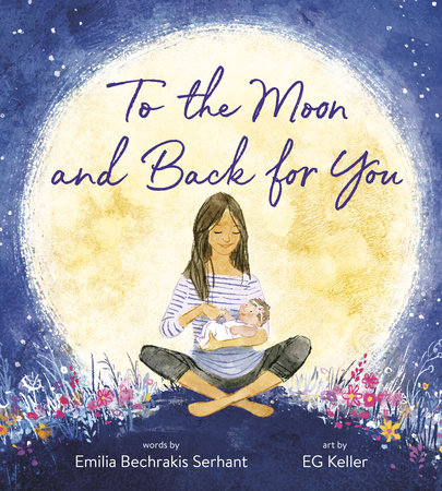 To the Moon and Back for You by Emilia Bechrakis Serhant