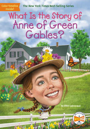 What Is the Story of Anne of Green Gables? by Ellen Labrecque and Who HQ