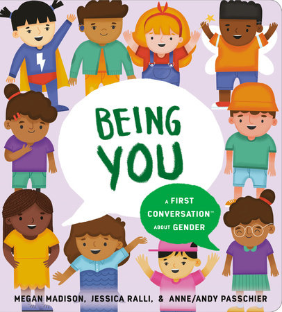 Being You: A First Conversation About Gender by Megan Madison and Jessica Ralli