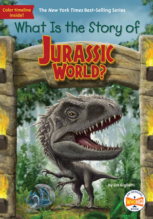 What Is the Story of Jurassic World? by Jim Gigliotti and Who HQ