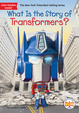 What Is the Story of Transformers? by Brandon T. Snider and Who HQ
