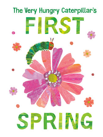 The Very Hungry Caterpillar's First Spring by Eric Carle