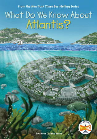 What Do We Know About Atlantis? by Emma Carlson Berne and Who HQ