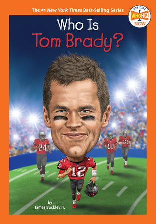 Who Is Tom Brady? by James Buckley, Jr. and Who HQ