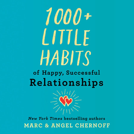 1000+ Little Habits of Happy, Successful Relationships by Marc Chernoff and Angel Chernoff