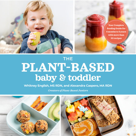 The Plant-Based Baby and Toddler by Alexandra Caspero MA RDN and Whitney English MS RDN