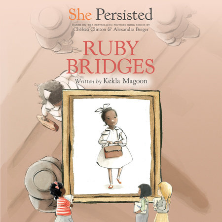 She Persisted: Ruby Bridges by Kekla Magoon and Chelsea Clinton