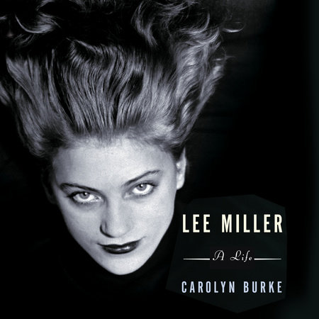 Lee Miller by Carolyn Burke