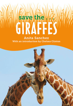 Save the...Giraffes by Anita Sanchez and Chelsea Clinton