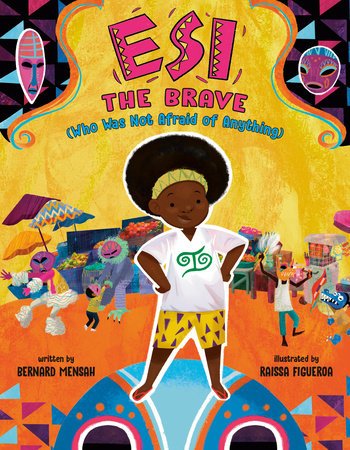 Esi the Brave (Who Was Not Afraid of Anything) by Bernard Mensah