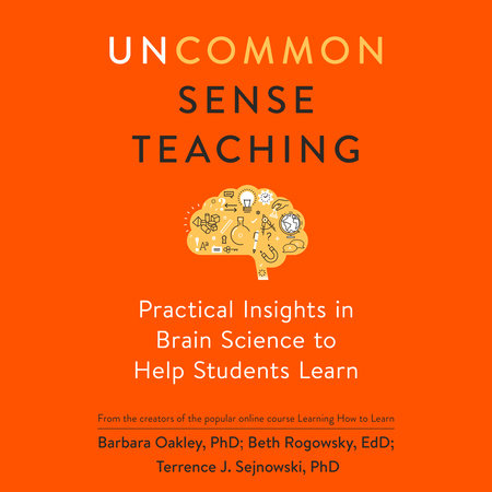 Uncommon Sense Teaching by Barbara Oakley, PhD, Beth Rogowsky EdD and Terrence J. Sejnowski