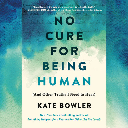 No Cure for Being Human by Kate Bowler