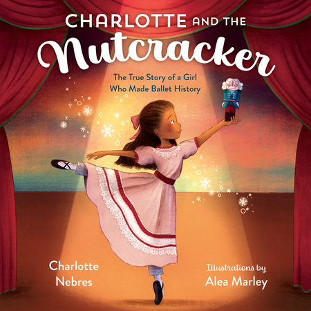 Charlotte and the Nutcracker by Charlotte Nebres: 9780593374900 |  PenguinRandomHouse.com: Books