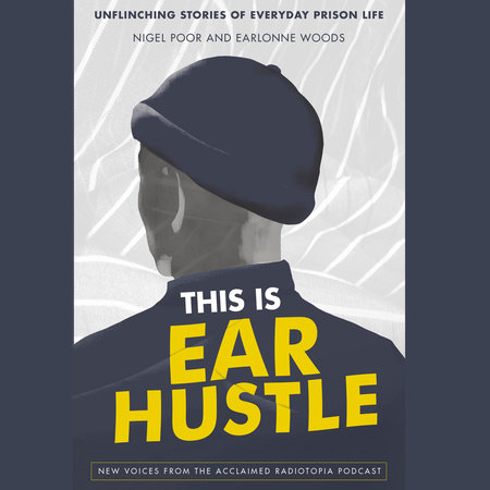 This Is Ear Hustle by Nigel Poor and Earlonne Woods