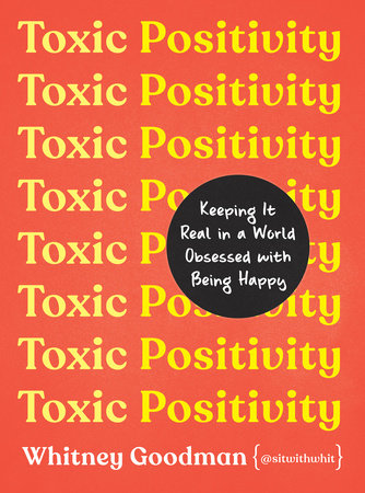 Toxic Positivity by Whitney Goodman, LMFT