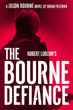 Robert Ludlum's The Bourne Defiance by Brian Freeman ...