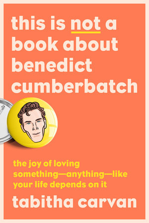 This Is Not a Book About Benedict Cumberbatch by Tabitha Carvan