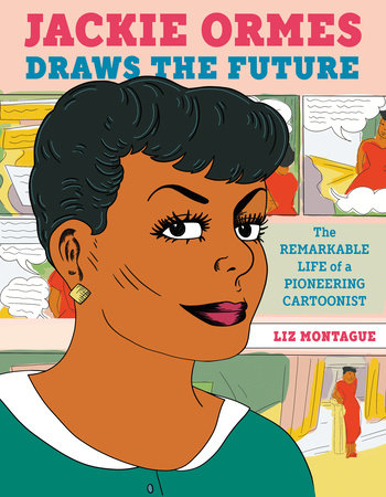 Jackie Ormes Draws the Future by Liz Montague