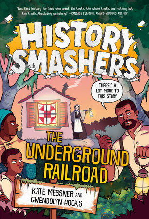 History Smashers: The Underground Railroad by Kate Messner and Gwendolyn Hooks