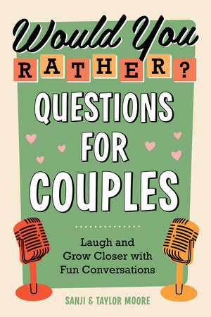 Would You Rather? Questions for Couples by Sanji Moore and Taylor Moore