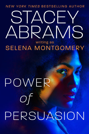Power of Persuasion by Stacey Abrams and Selena Montgomery