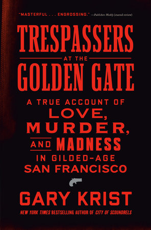 Trespassers at the Golden Gate by Gary Krist