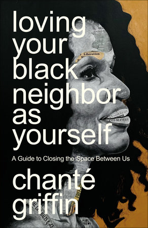 Loving Your Black Neighbor as Yourself by Chanté Griffin