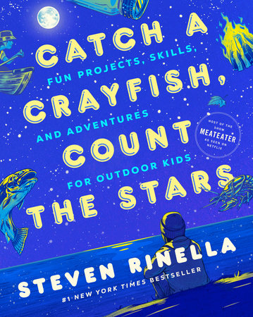 Catch a Crayfish, Count the Stars by Steven Rinella