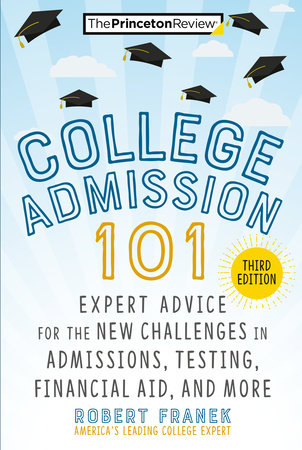 College Admission 101, 3rd Edition by The Princeton Review and Robert Franek