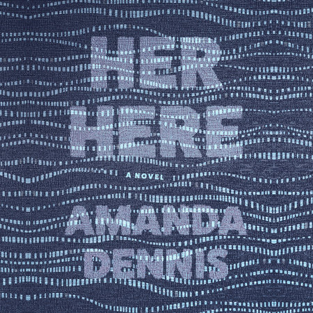 Her Here by Amanda Dennis