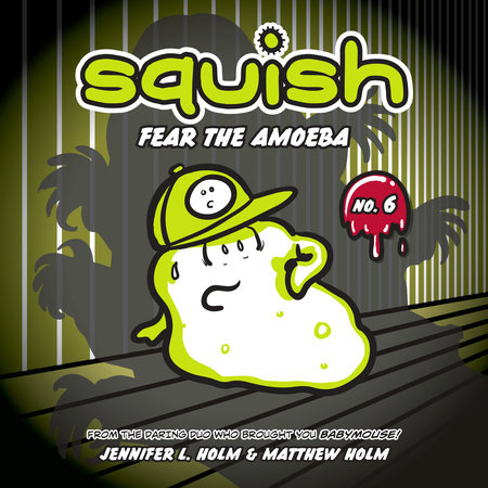 Squish #6: Fear the Amoeba by Jennifer L. Holm and Matthew Holm