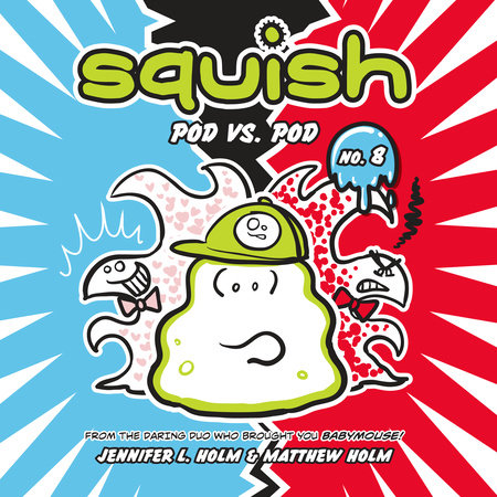 Squish #8: Pod vs. Pod by Jennifer L. Holm and Matthew Holm