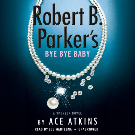 Robert B. Parker's Bye Bye Baby by Ace Atkins