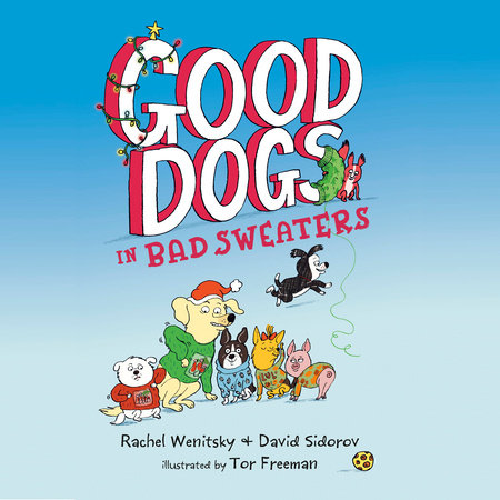Good Dogs in Bad Sweaters by Rachel Wenitsky and David Sidorov