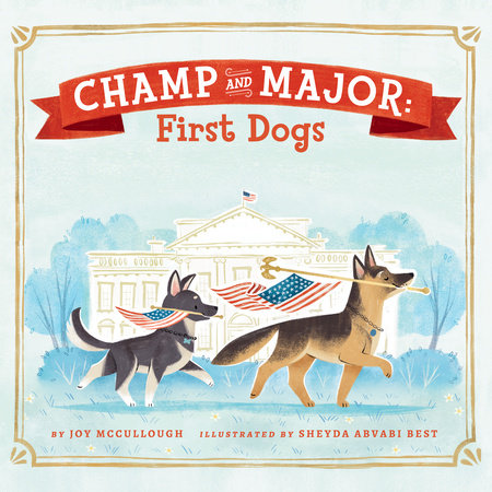 Champ and Major: First Dogs by Joy McCullough