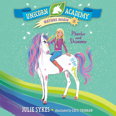 Unicorn Academy Nature Magic #2: Phoebe and Shimmer by Julie Sykes