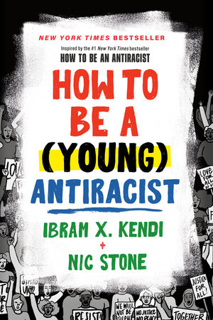 How to Be a (Young) Antiracist by Ibram X. Kendi | Nic Stone