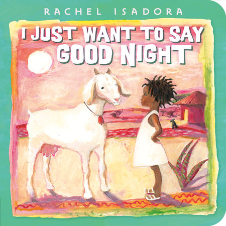 I Just Want to Say Good Night by Rachel Isadora
