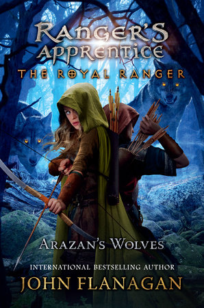 The Royal Ranger: Arazan's Wolves by John Flanagan