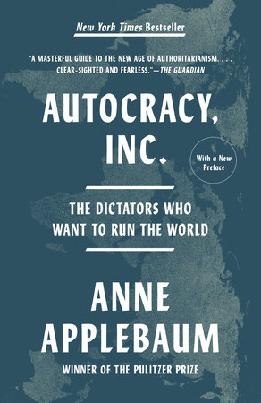 Autocracy, Inc. by Anne Applebaum