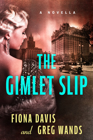 The Gimlet Slip by Fiona Davis and Greg Wands