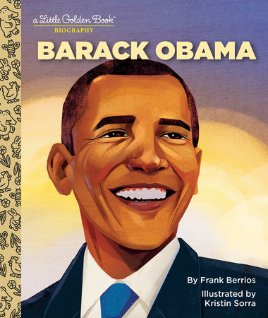 Barack Obama: A Little Golden Book Biography by Frank Berrios; illustrated by Kristin Sorra