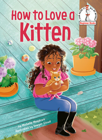 How to Love a Kitten by Michelle Meadows; illustrated by Sawyer Cloud