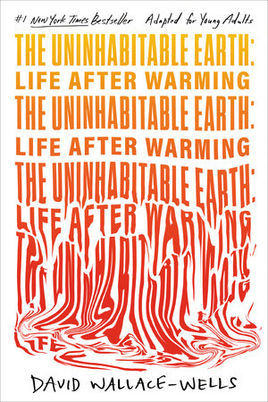 The Uninhabitable Earth (Adapted for Young Adults) by David Wallace-Wells