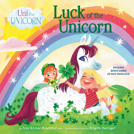 Uni the Unicorn: Luck of the Unicorn by Amy Krouse Rosenthal; illustrated by Brigette Barrager