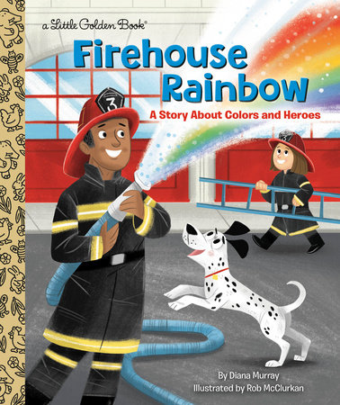 Firehouse Rainbow by Diana Murray