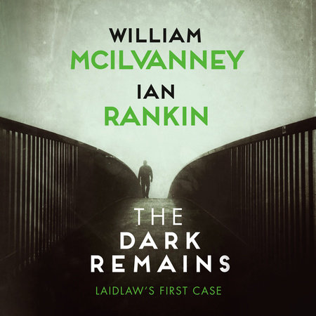 The Dark Remains by William McIlvanney and Ian Rankin
