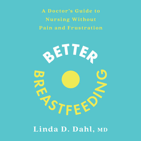 Better Breastfeeding by Linda D. Dahl, MD