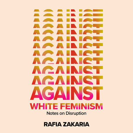 Against White Feminism by Rafia Zakaria