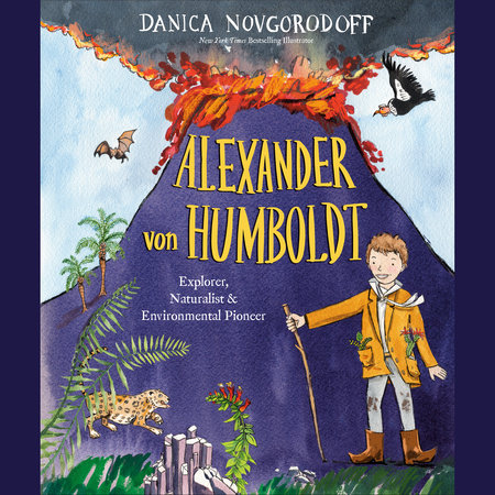 Alexander von Humboldt by Danica Novgorodoff
